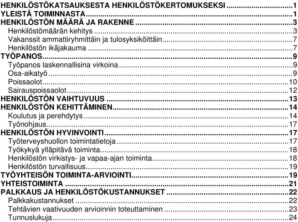..14 Koulutus ja perehdytys...14 Työnohjaus...17 HENKILÖSTÖN HYVINVOINTI...17 Työterveyshuollon toimintatietoja...17 Työkykyä ylläpitävä toiminta...18 Henkilöstön virkistys- ja vapaa-ajan toiminta.