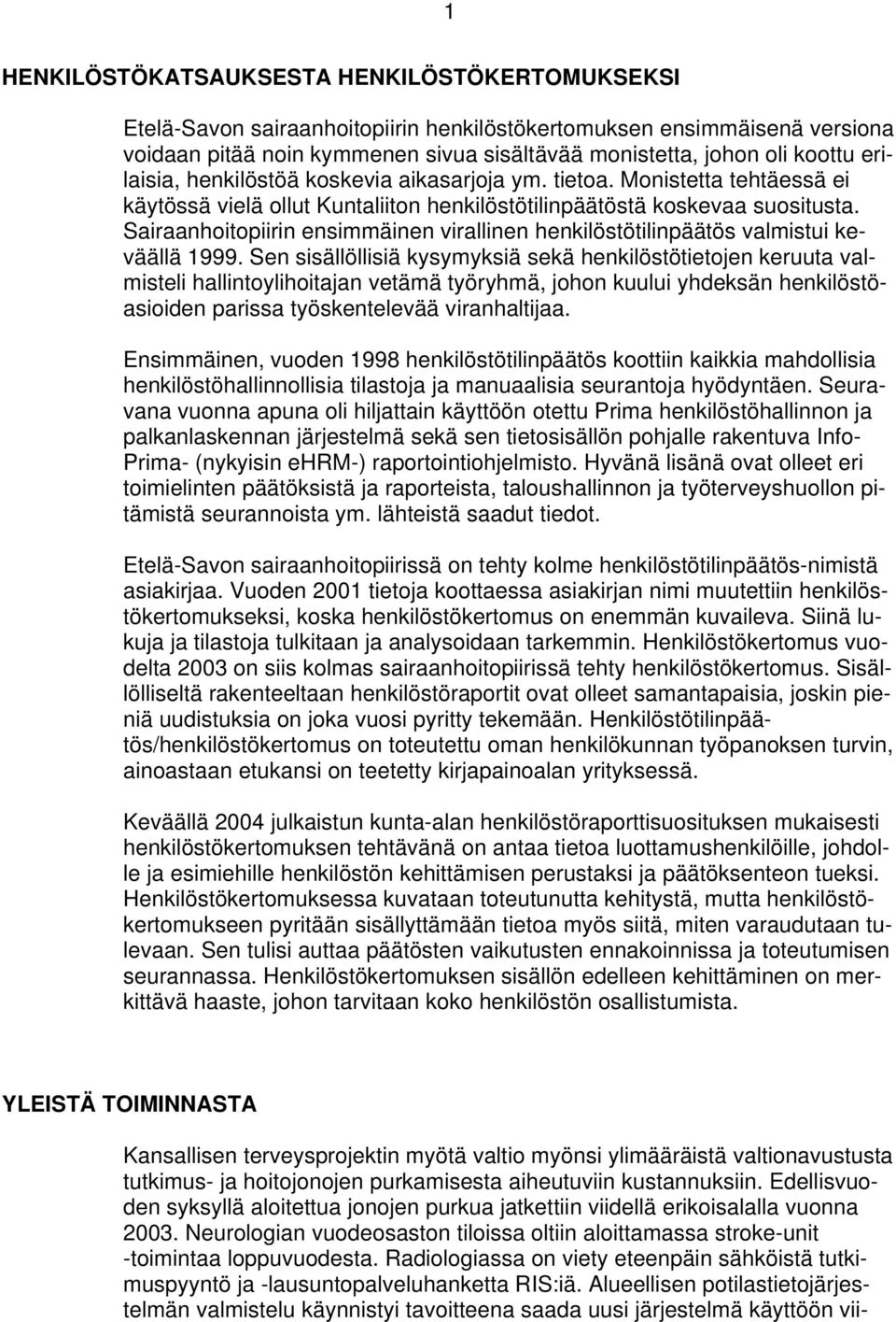 Sairaanhoitopiirin ensimmäinen virallinen henkilöstötilinpäätös valmistui keväällä 1999.