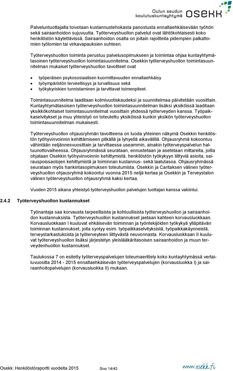 Työterveyshuollon toiminta perustuu palvelusopimukseen ja toimintaa ohjaa kuntayhtymätasoinen työterveyshuollon toimintasuunnitelma.