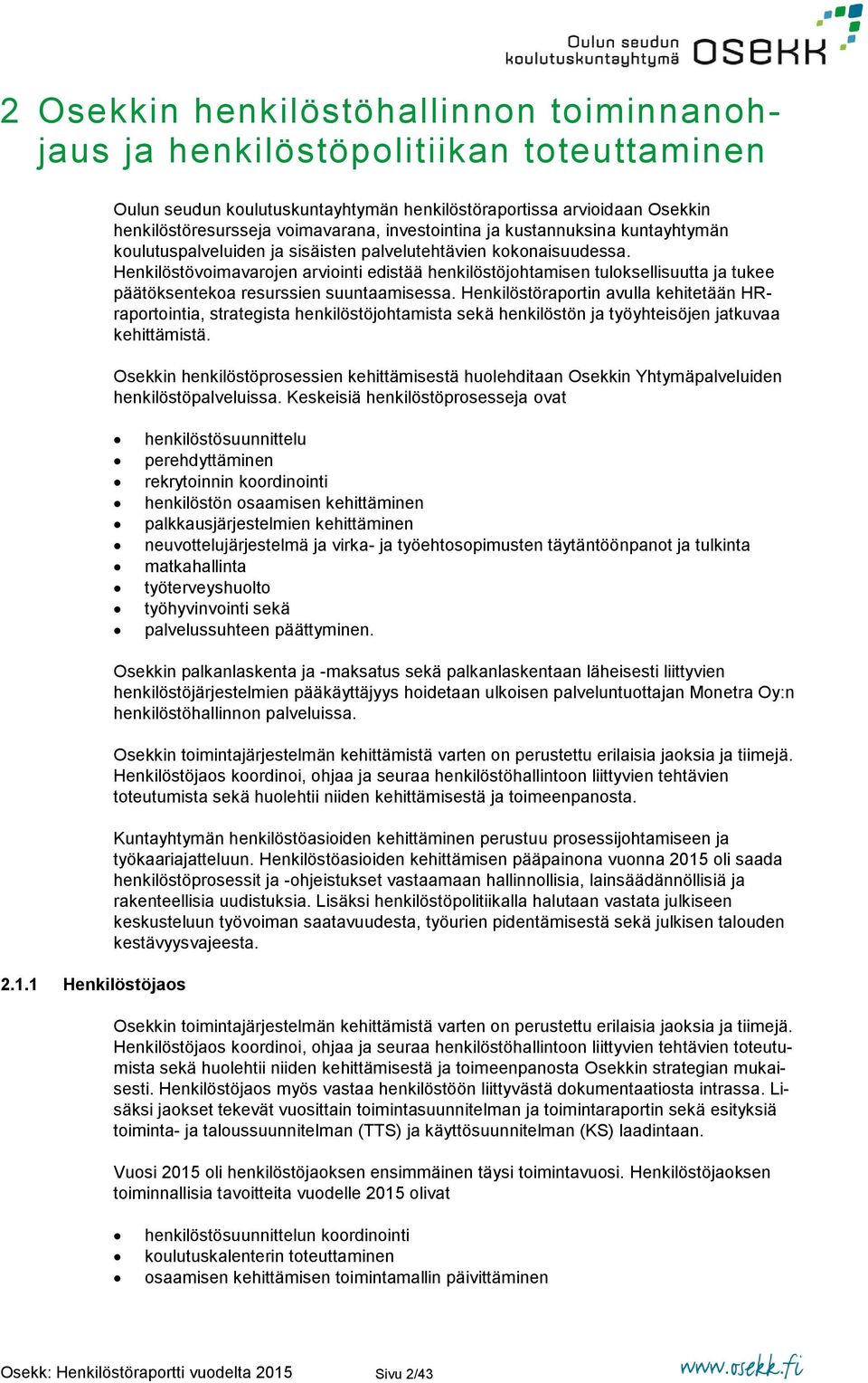 Henkilöstövoimavarojen arviointi edistää henkilöstöjohtamisen tuloksellisuutta ja tukee päätöksentekoa resurssien suuntaamisessa.