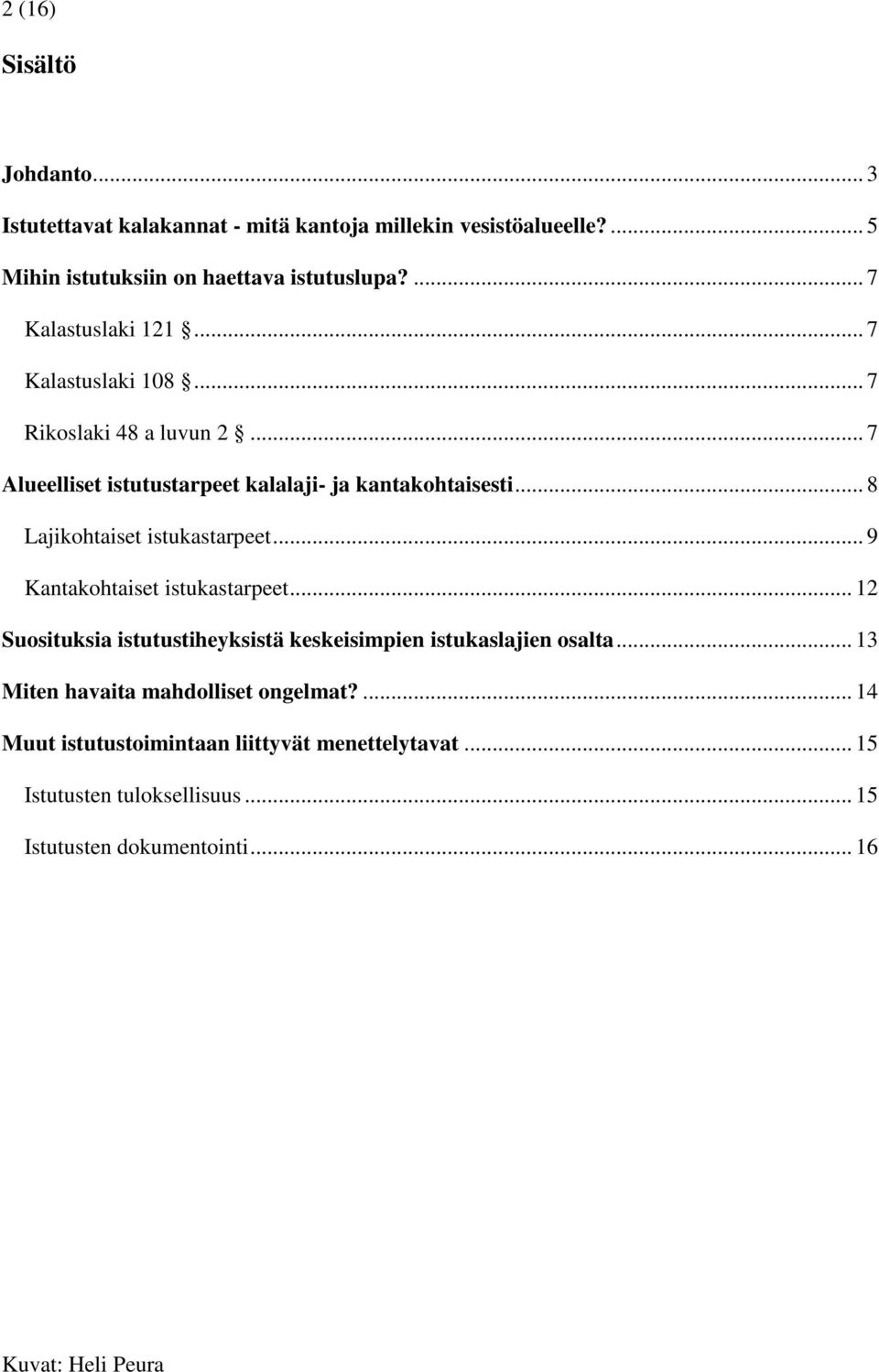 .. 8 Lajikohtaiset istukastarpeet... 9 Kantakohtaiset istukastarpeet... 12 Suosituksia istutustiheyksistä keskeisimpien istukaslajien osalta.