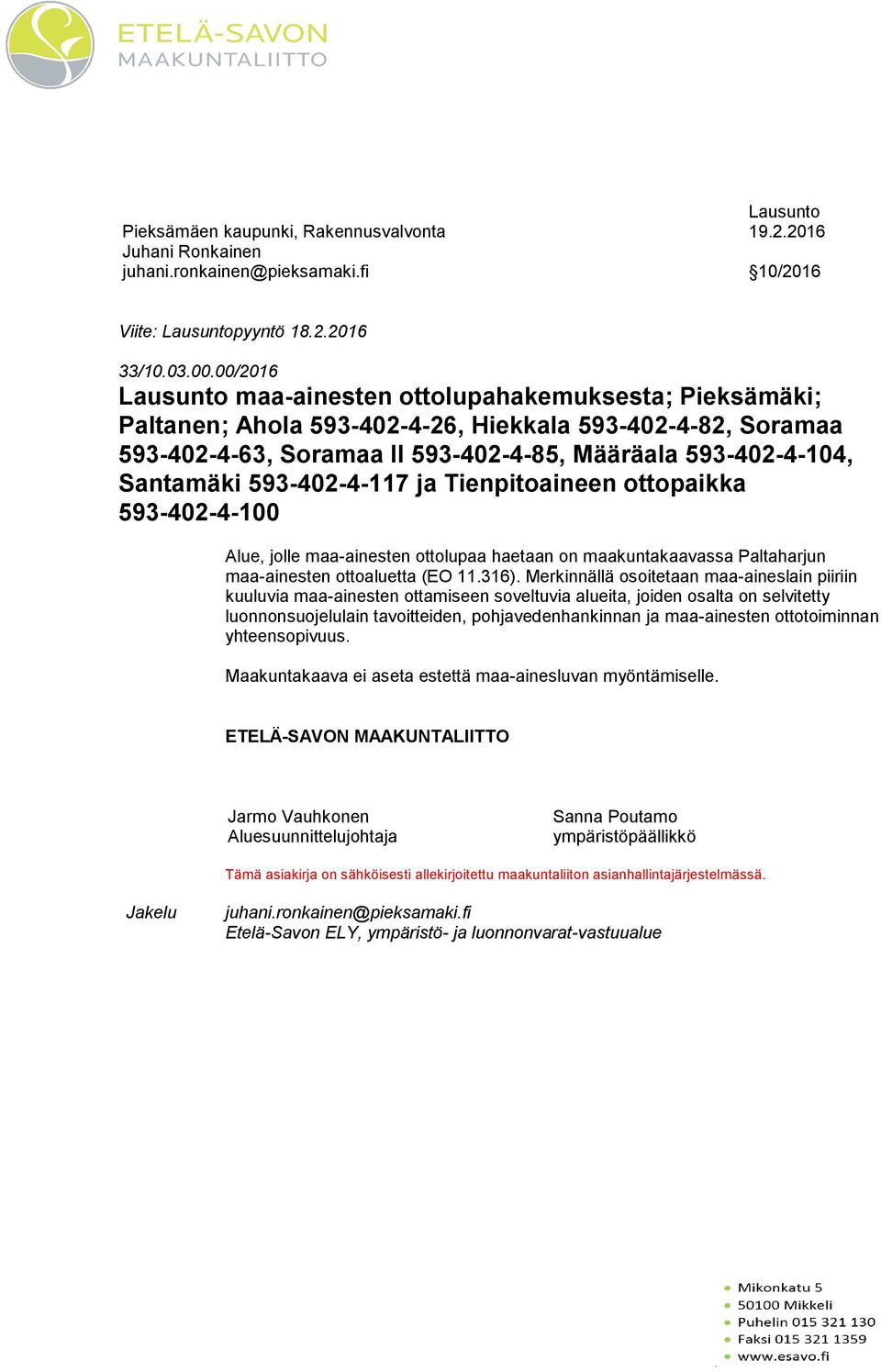 593-402-4-117 ja Tienpitoaineen ottopaikka 593-402-4-100 Alue, jolle maa-ainesten ottolupaa haetaan on maakuntakaavassa Paltaharjun maa-ainesten ottoaluetta (EO 11.316).