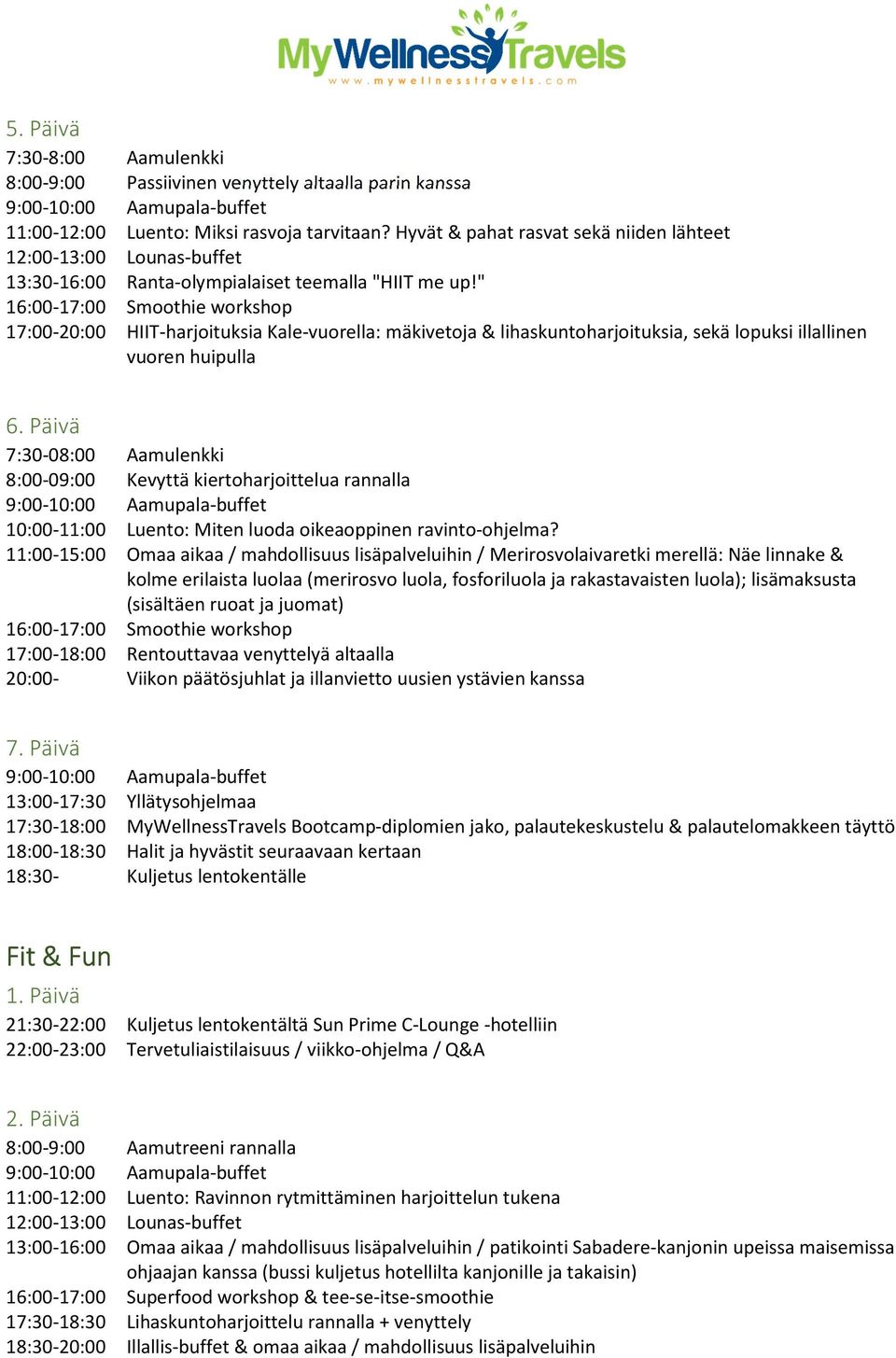 Kevyttä kiertoharjoittelua rannalla 11:00-15:00 Omaa aikaa / mahdollisuus lisäpalveluihin / Merirosvolaivaretki merellä: Näe linnake & 17:00-18:00 Rentouttavaa