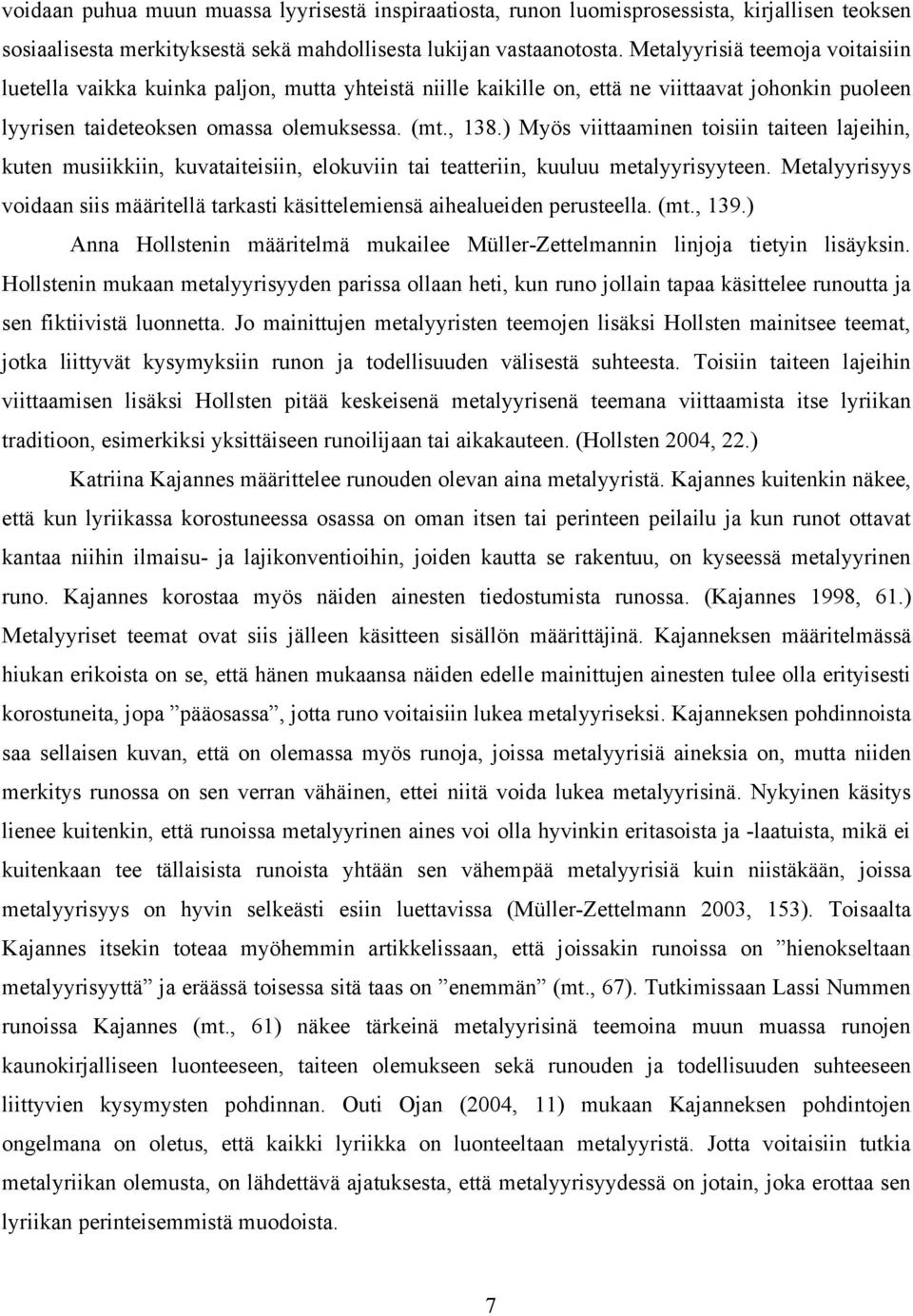 ) Myös viittaaminen toisiin taiteen lajeihin, kuten musiikkiin, kuvataiteisiin, elokuviin tai teatteriin, kuuluu metalyyrisyyteen.