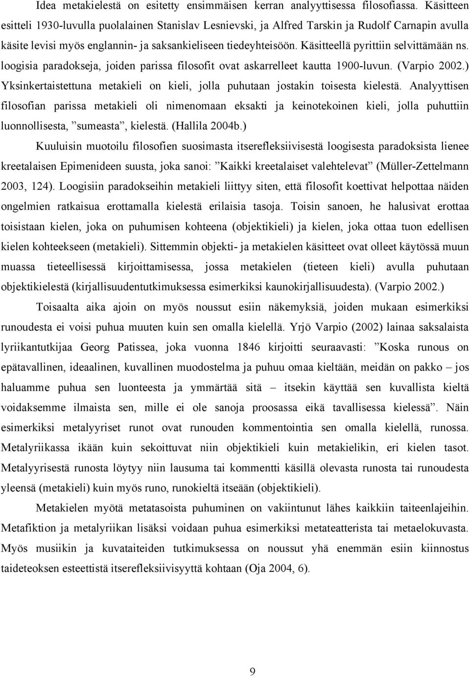 Käsitteellä pyrittiin selvittämään ns. loogisia paradokseja, joiden parissa filosofit ovat askarrelleet kautta 1900-luvun. (Varpio 2002.