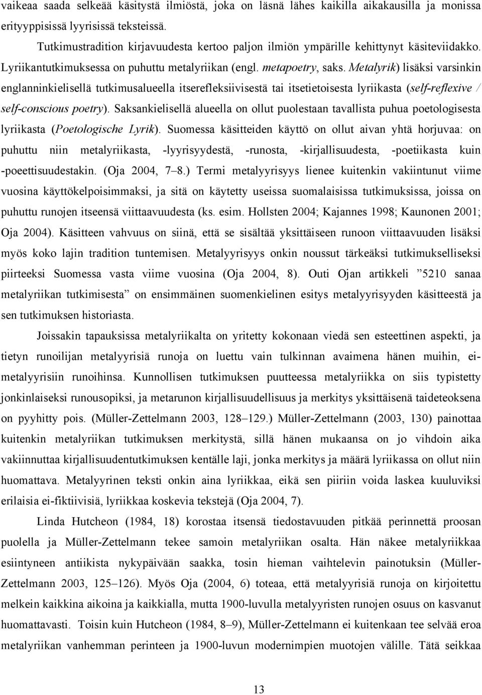 Metalyrik) lisäksi varsinkin englanninkielisellä tutkimusalueella itserefleksiivisestä tai itsetietoisesta lyriikasta (self-reflexive / self-conscious poetry).