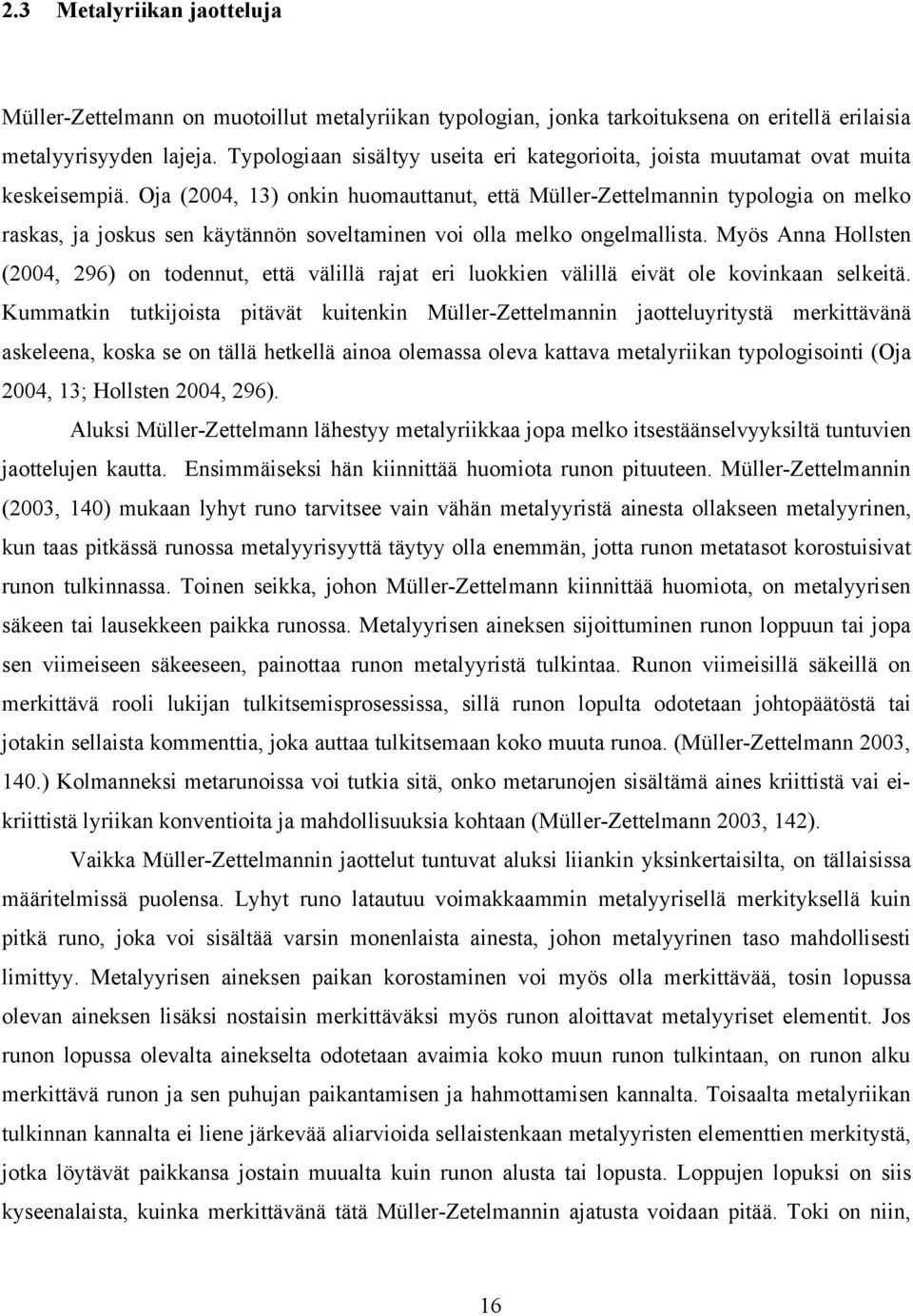 Oja (2004, 13) onkin huomauttanut, että Müller-Zettelmannin typologia on melko raskas, ja joskus sen käytännön soveltaminen voi olla melko ongelmallista.