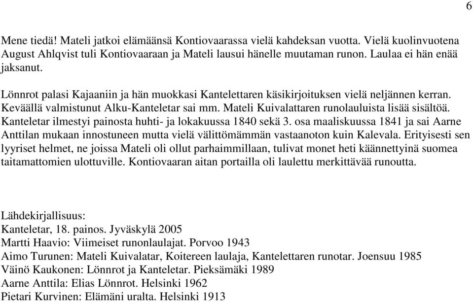 Mateli Kuivalattaren runolauluista lisää sisältöä. Kanteletar ilmestyi painosta huhti- ja lokakuussa 1840 sekä 3.