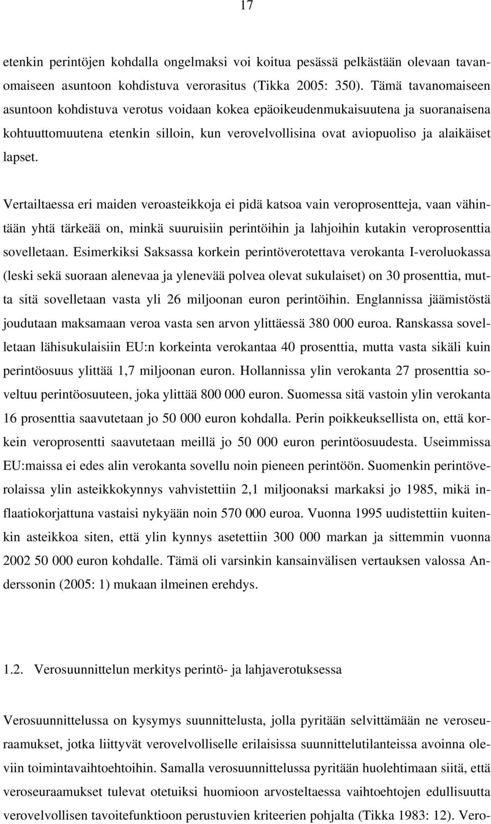 Vertailtaessa eri maiden veroasteikkoja ei pidä katsoa vain veroprosentteja, vaan vähintään yhtä tärkeää on, minkä suuruisiin perintöihin ja lahjoihin kutakin veroprosenttia sovelletaan.