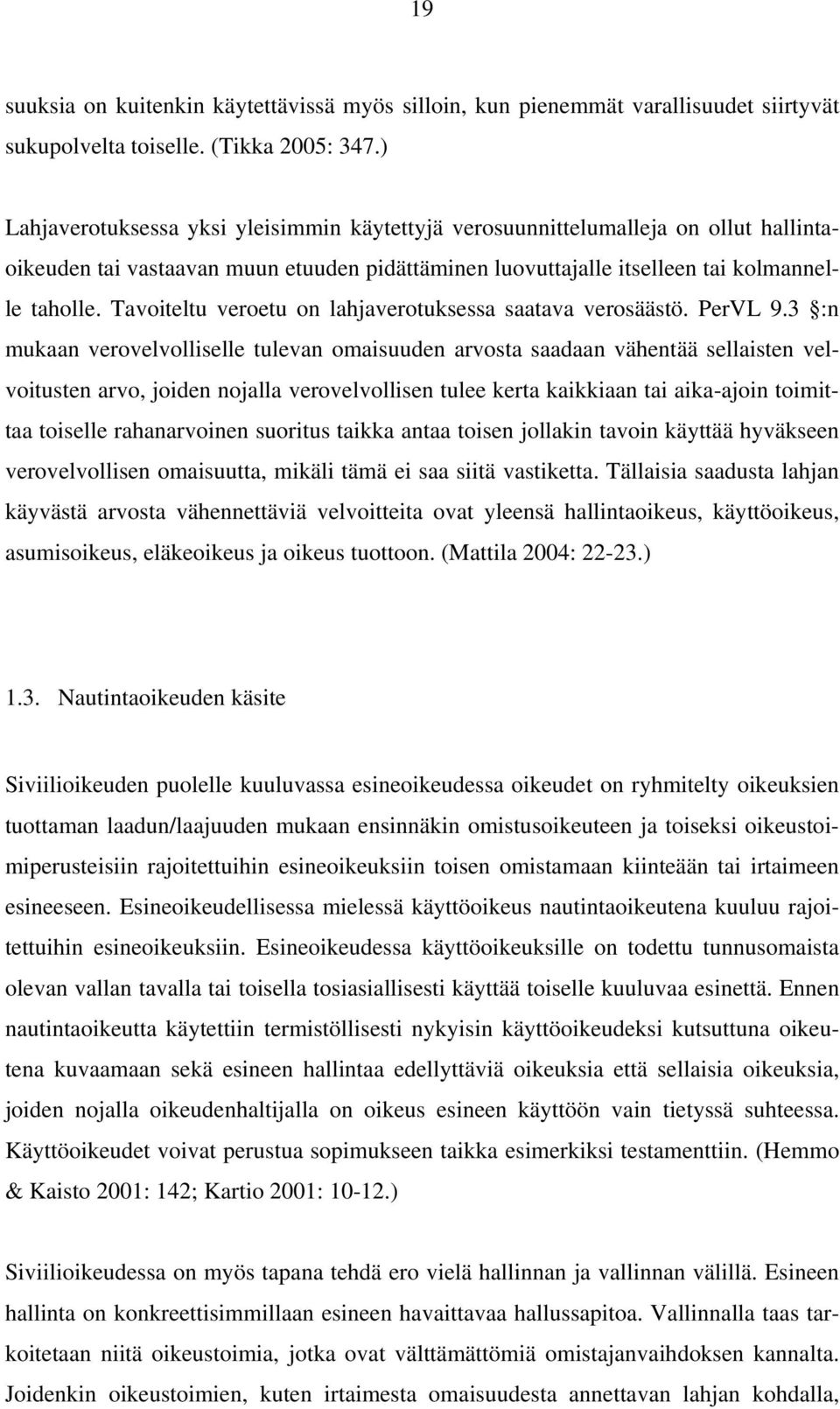 Tavoiteltu veroetu on lahjaverotuksessa saatava verosäästö. PerVL 9.