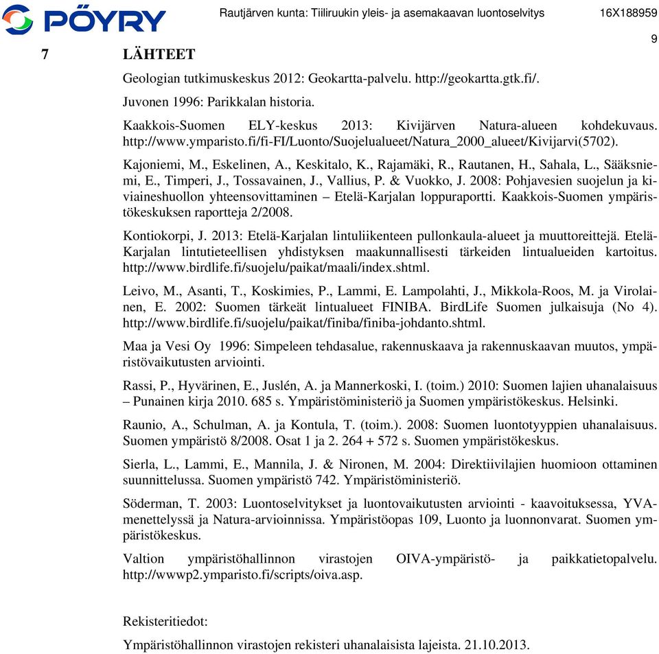 , Keskitalo, K., Rajamäki, R., Rautanen, H., Sahala, L., Sääksniemi, E., Timperi, J., Tossavainen, J., Vallius, P. & Vuokko, J.