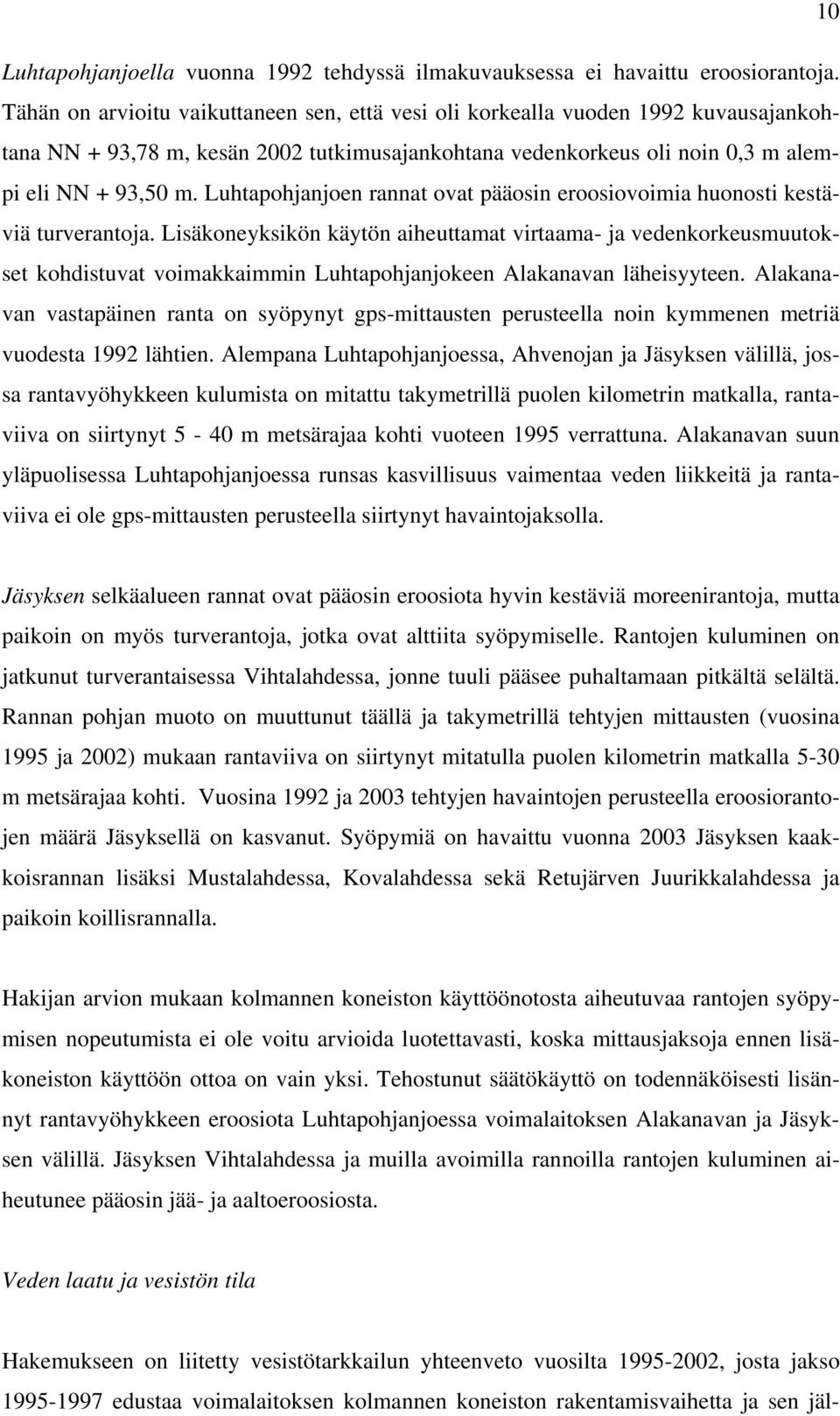 Luhtapohjanjoen rannat ovat pääosin eroosiovoimia huonosti kestäviä turverantoja.
