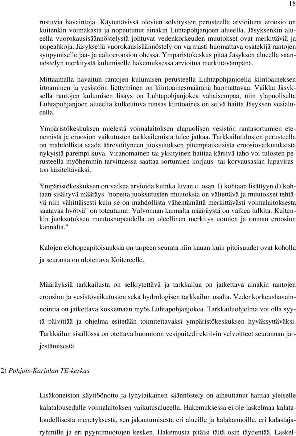 Jäsyksellä vuorokausisäännöstely on varmasti huomattava osatekijä rantojen syöpymiselle jää- ja aaltoeroosion ohessa.
