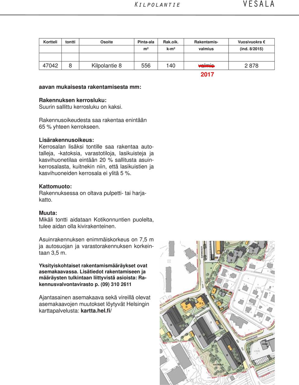 Rakennusoikeudesta saa rakentaa enintään 65 % yhteen kerrokseen.