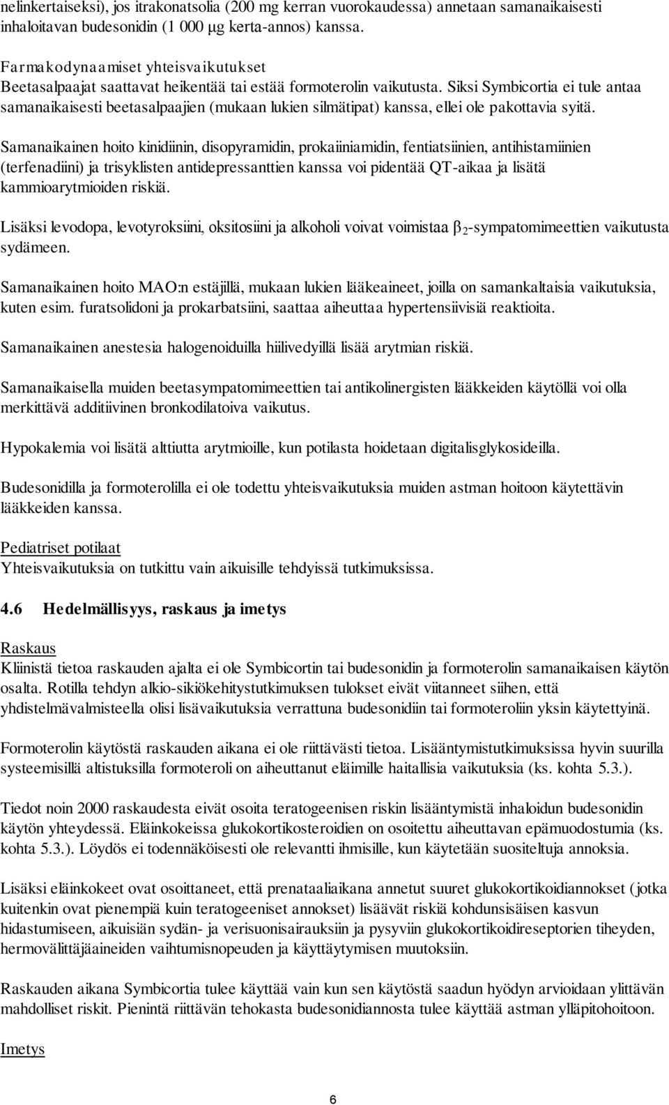 Siksi Symbicortia ei tule antaa samanaikaisesti beetasalpaajien (mukaan lukien silmätipat) kanssa, ellei ole pakottavia syitä.