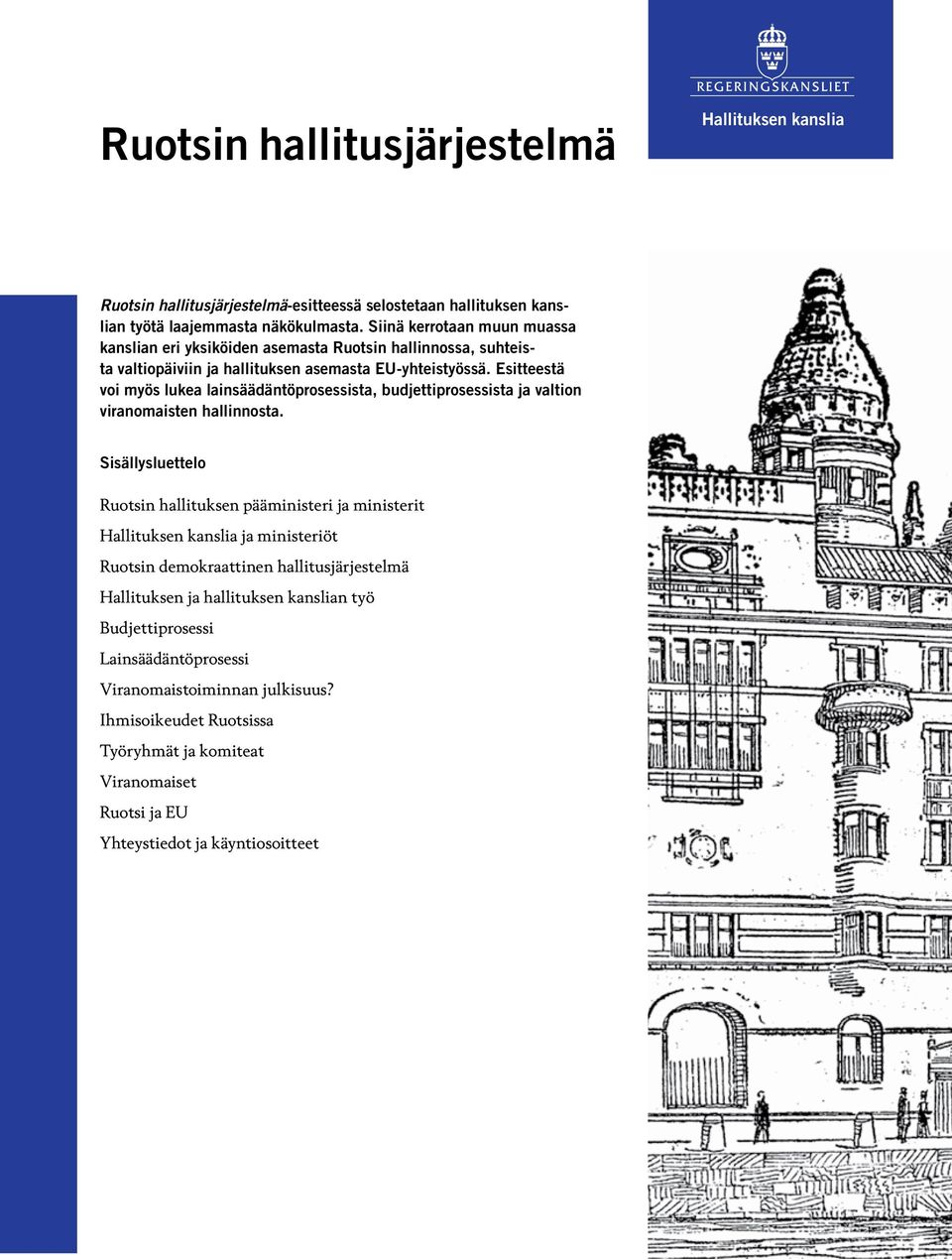 Esitteestä voi myös lukea lainsäädäntöprosessista, budjettiprosessista ja valtion viran omaisten hallinnosta.