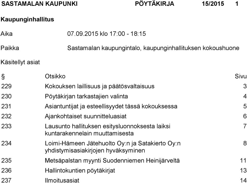 3 230 Pöytäkirjan tarkastajien valinta 4 231 Asiantuntijat ja esteellisyydet tässä kokouksessa 5 232 Ajankohtaiset suunnitteluasiat 6 233 Lausunto hallituksen