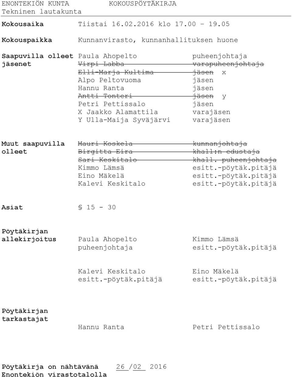 Ranta jäsen Antti Tonteri jäsen y Petri Pettissalo jäsen X Jaakko Alamattila varajäsen Y Ulla-Maija Syväjärvi varajäsen Muut saapuvilla Mauri Koskela kunnanjohtaja olleet Birgitta Eira khall:n