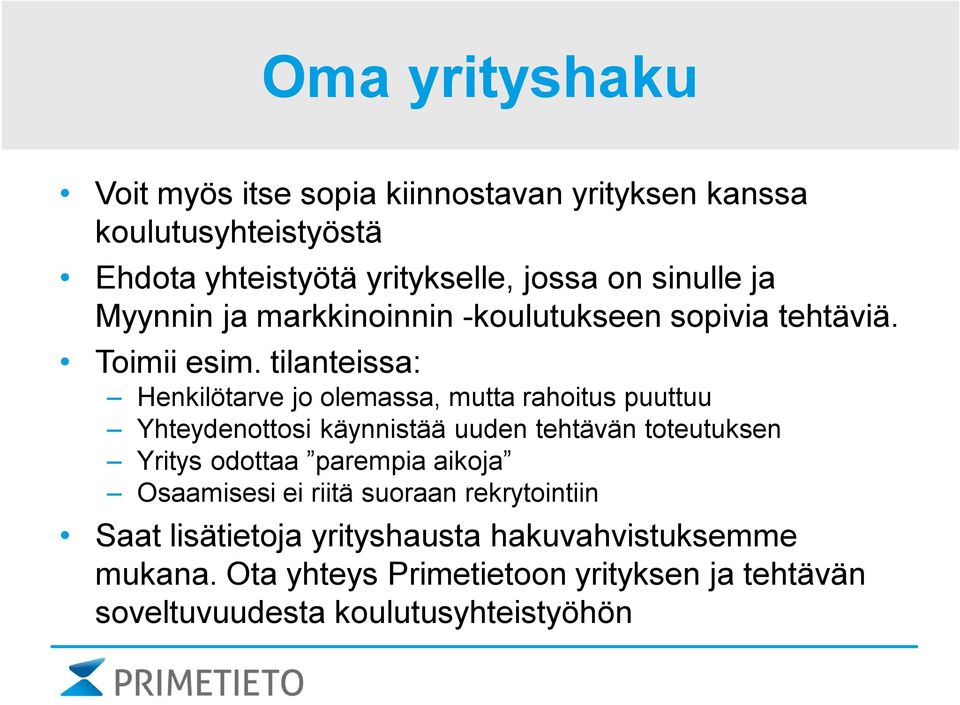 tilanteissa: Henkilötarve jo olemassa, mutta rahoitus puuttuu Yhteydenottosi käynnistää uuden tehtävän toteutuksen Yritys odottaa
