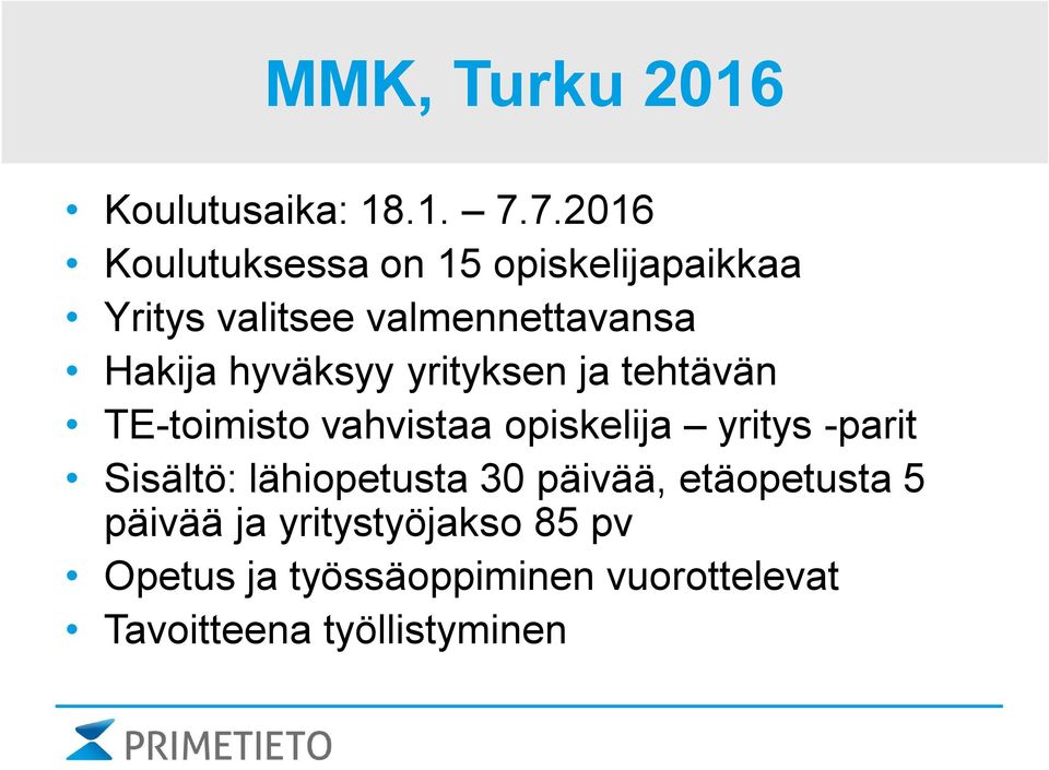 hyväksyy yrityksen ja tehtävän TE-toimisto vahvistaa opiskelija yritys -parit Sisältö: