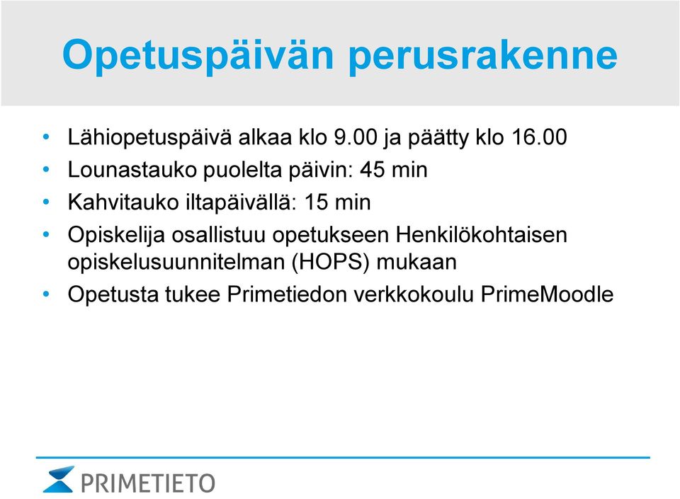 00 Lounastauko puolelta päivin: 45 min Kahvitauko iltapäivällä: 15