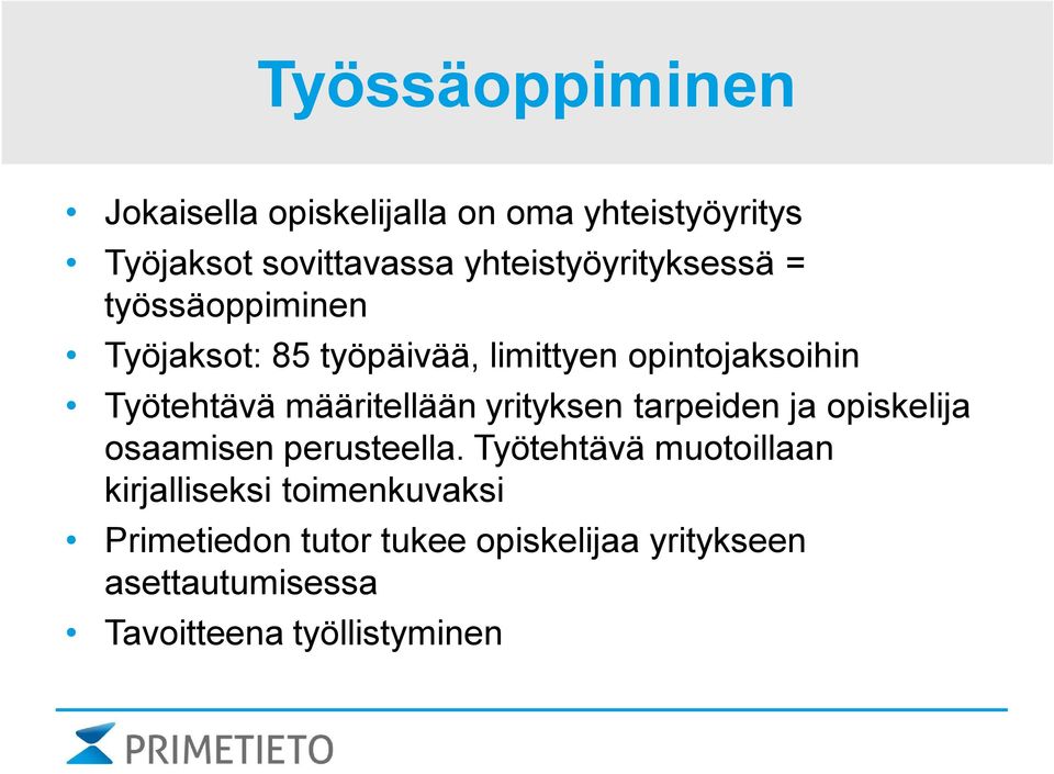Työtehtävä määritellään yrityksen tarpeiden ja opiskelija osaamisen perusteella.