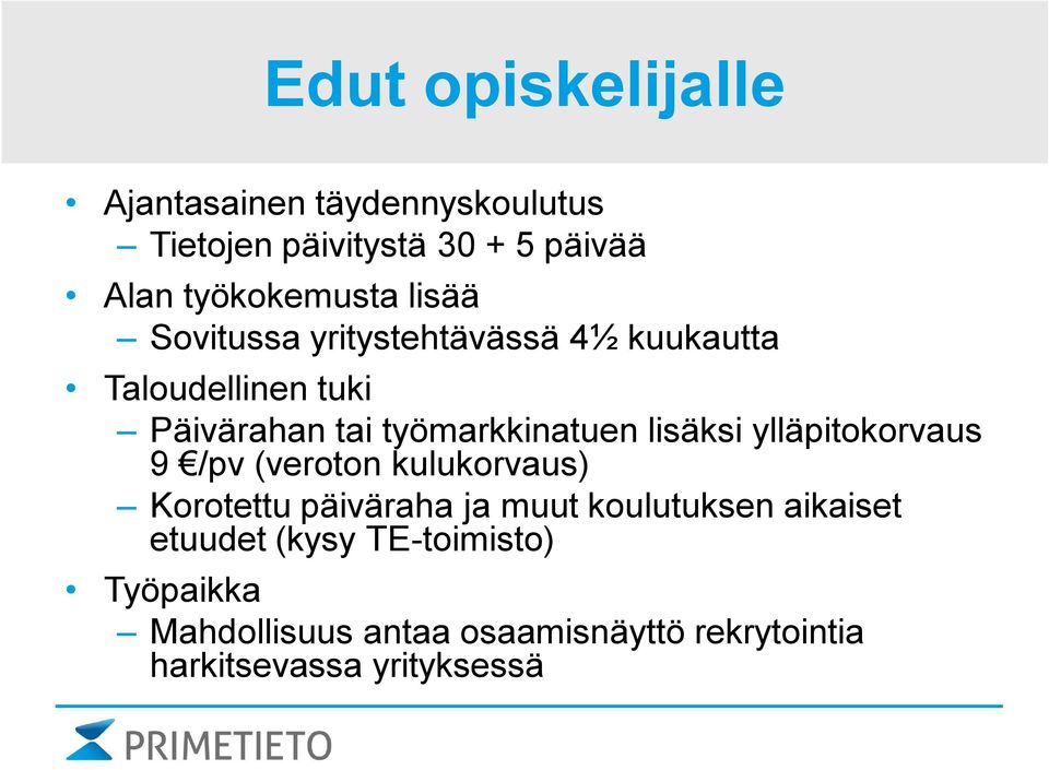 lisäksi ylläpitokorvaus 9 /pv (veroton kulukorvaus) Korotettu päiväraha ja muut koulutuksen aikaiset