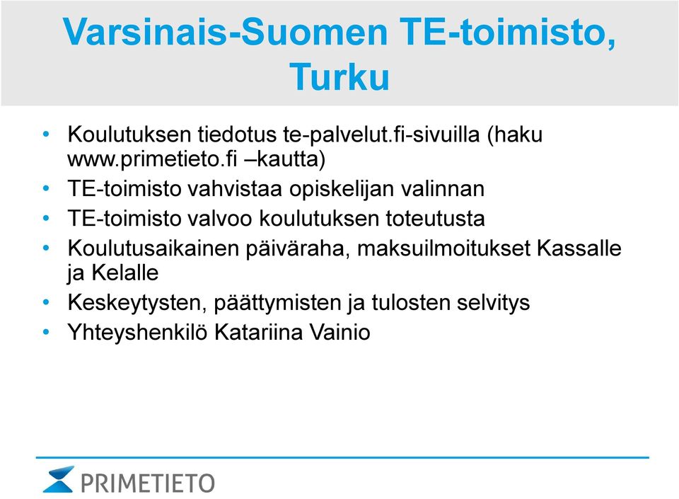 fi kautta) TE-toimisto vahvistaa opiskelijan valinnan TE-toimisto valvoo koulutuksen