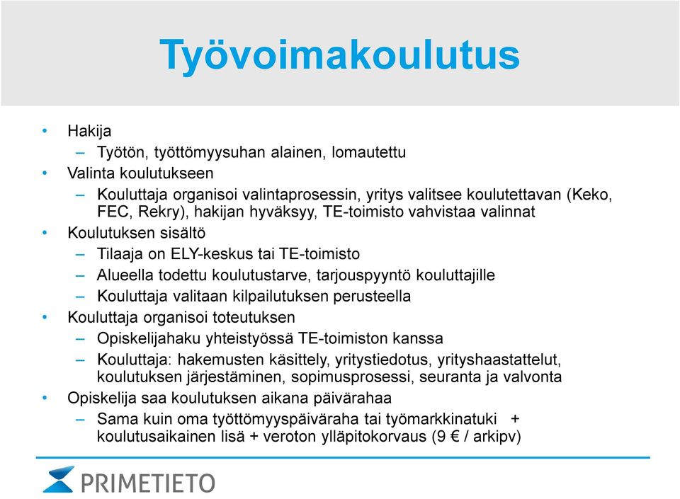 kilpailutuksen perusteella Kouluttaja organisoi toteutuksen Opiskelijahaku yhteistyössä TE-toimiston kanssa Kouluttaja: hakemusten käsittely, yritystiedotus, yrityshaastattelut, koulutuksen