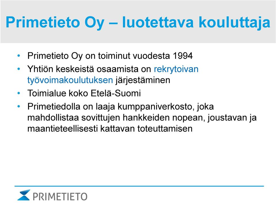 Toimialue koko Etelä-Suomi Primetiedolla on laaja kumppaniverkosto, joka