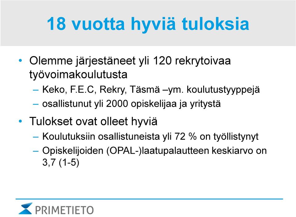 koulutustyyppejä osallistunut yli 2000 opiskelijaa ja yritystä Tulokset ovat