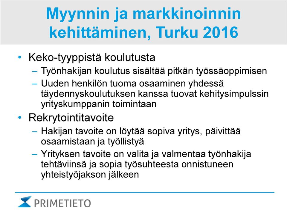 yrityskumppanin toimintaan Rekrytointitavoite Hakijan tavoite on löytää sopiva yritys, päivittää osaamistaan ja