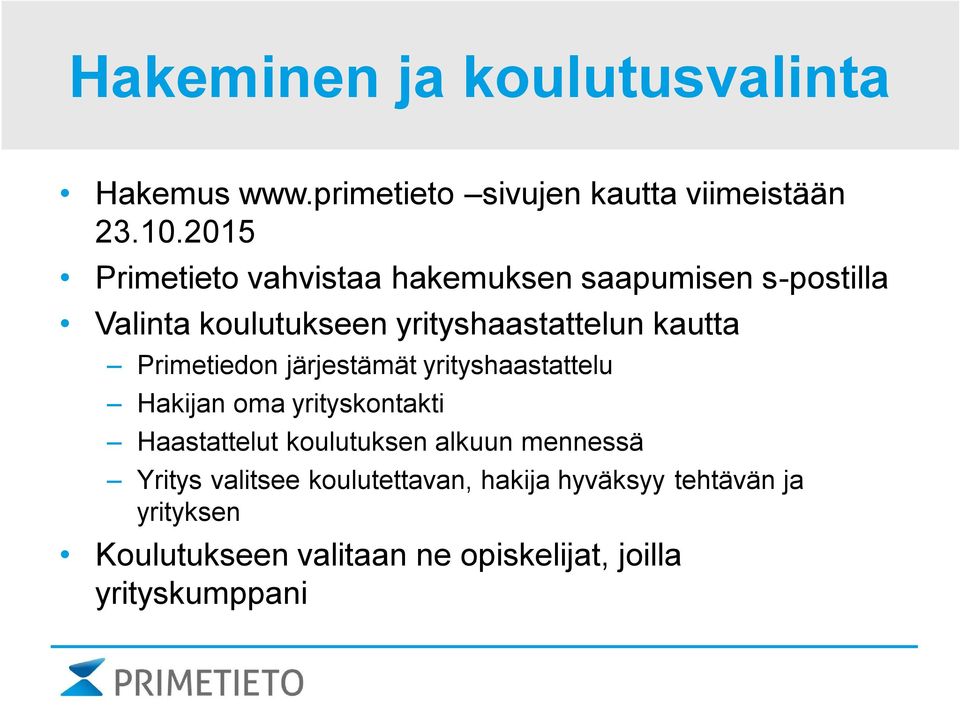 Primetiedon järjestämät yrityshaastattelu Hakijan oma yrityskontakti Haastattelut koulutuksen alkuun