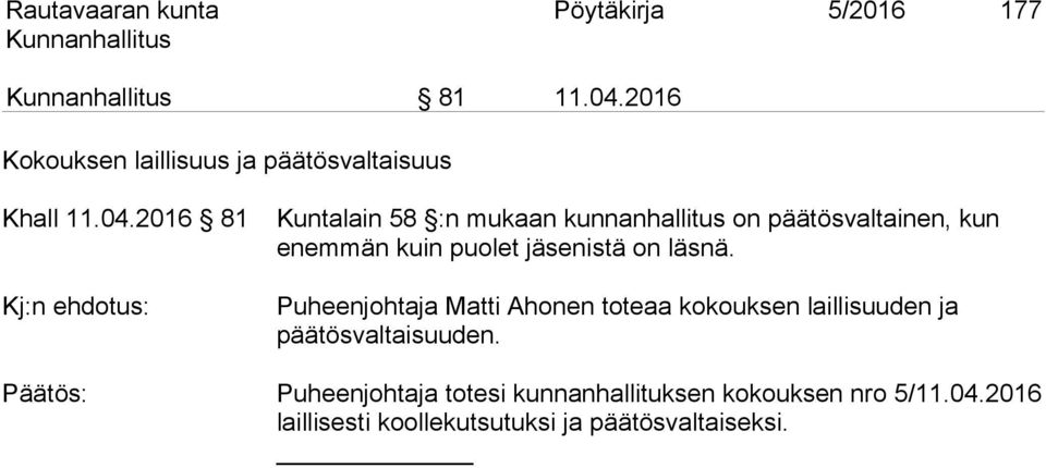 2016 81 Kj:n ehdotus: Kuntalain 58 :n mukaan kunnanhallitus on päätösvaltainen, kun enemmän kuin puolet