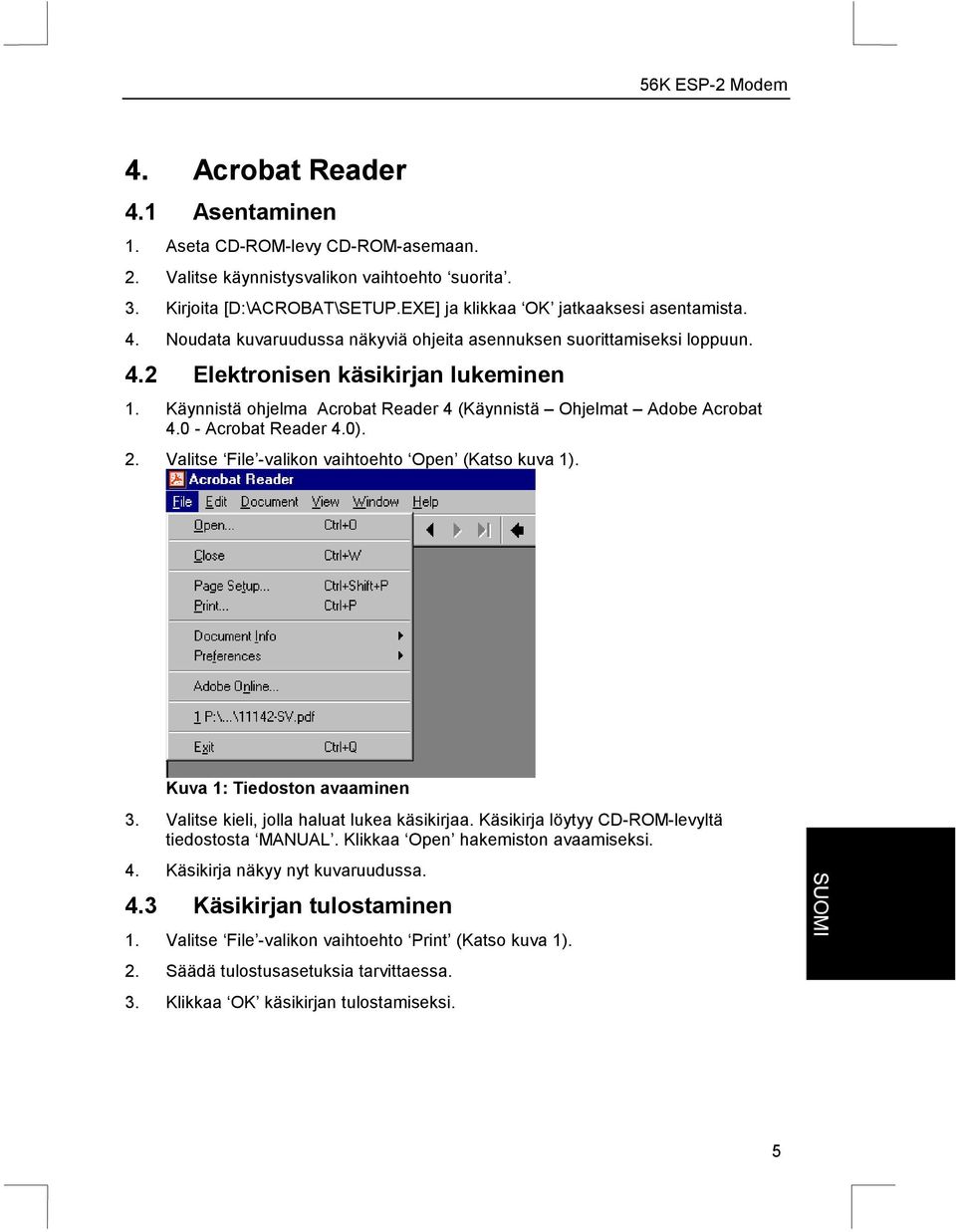 Kuva 1: Tiedoston avaaminen 3. Valitse kieli, jolla haluat lukea käsikirjaa. Käsikirja löytyy CD-ROM-levyltä tiedostosta MANUAL. Klikkaa Open hakemiston avaamiseksi. 4.