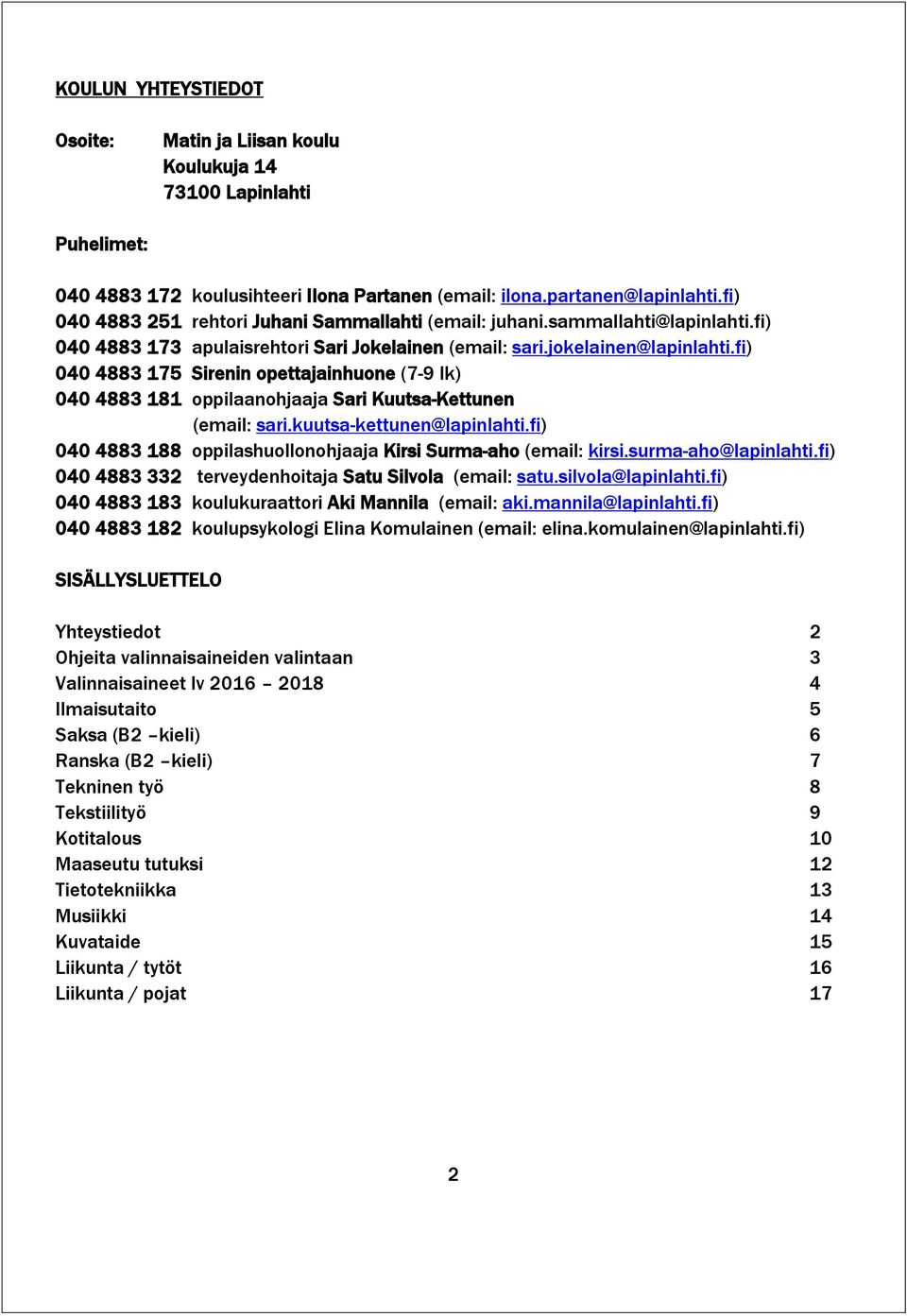 fi) 040 4883 175 Sirenin opettajainhuone (7-9 lk) 040 4883 181 oppilaanohjaaja Sari Kuutsa-Kettunen (email: sari.kuutsa-kettunen@lapinlahti.