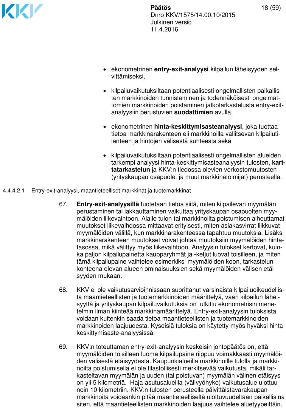 paikallisten markkinoiden tunnistaminen ja todennäköisesti ongelmattomien markkinoiden poistaminen jatkotarkastelusta entry-exitanalyysiin perustuvien suodattimien avulla, ekonometrinen