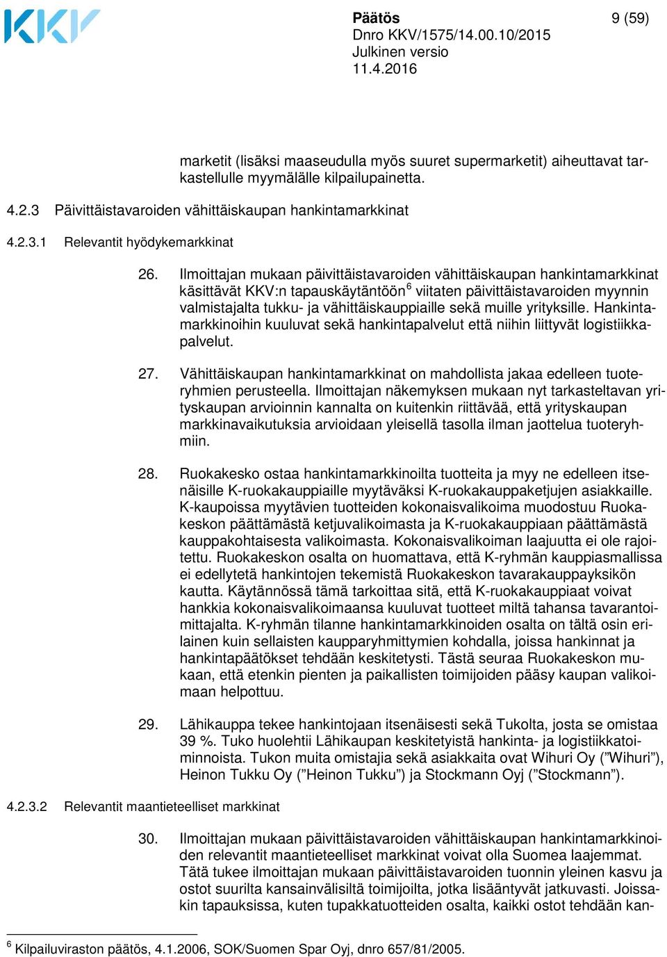 muille yrityksille. Hankintamarkkinoihin kuuluvat sekä hankintapalvelut että niihin liittyvät logistiikkapalvelut. 27.