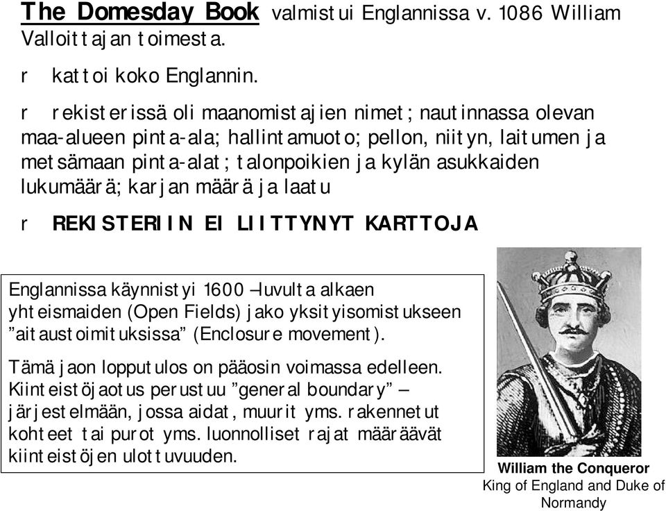 karjan määrä ja laatu r REKISTERIIN EI LIITTYNYT KARTTOJA Englannissa käynnistyi 1600 luvulta alkaen yhteismaiden (Open Fields) jako yksityisomistukseen aitaustoimituksissa (Enclosure movement).