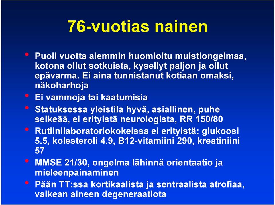 erityistä neurologista, RR 150/80 Rutiinilaboratoriokokeissa ei erityistä: glukoosi 5.5, kolesteroli 4.