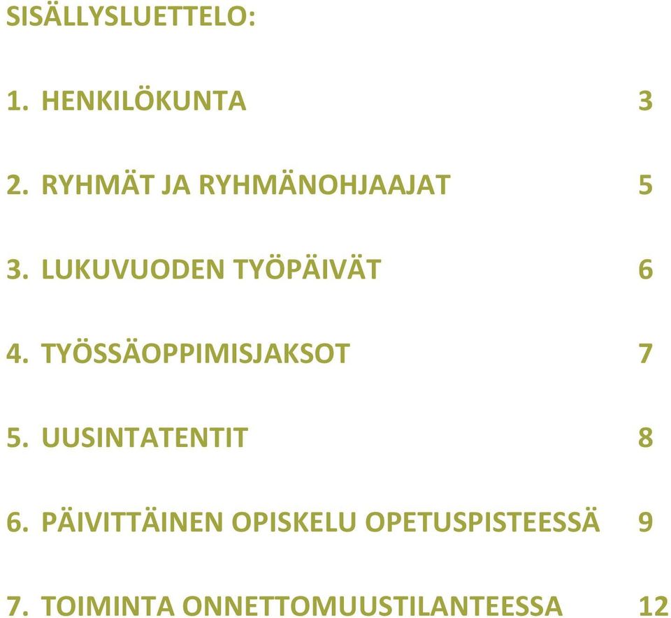 LUKUVUODEN TYÖPÄIVÄT 6 4. TYÖSSÄOPPIMISJAKSOT 7 5.