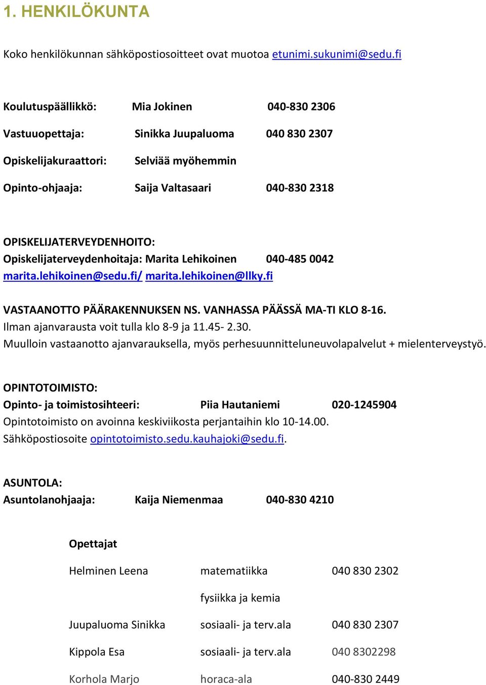 OPISKELIJATERVEYDENHOITO: Opiskelijaterveydenhoitaja: Marita Lehikoinen 040-485 0042 marita.lehikoinen@sedu.fi/ marita.lehikoinen@llky.fi VASTAANOTTO PÄÄRAKENNUKSEN NS. VANHASSA PÄÄSSÄ MA-TI KLO 8-16.