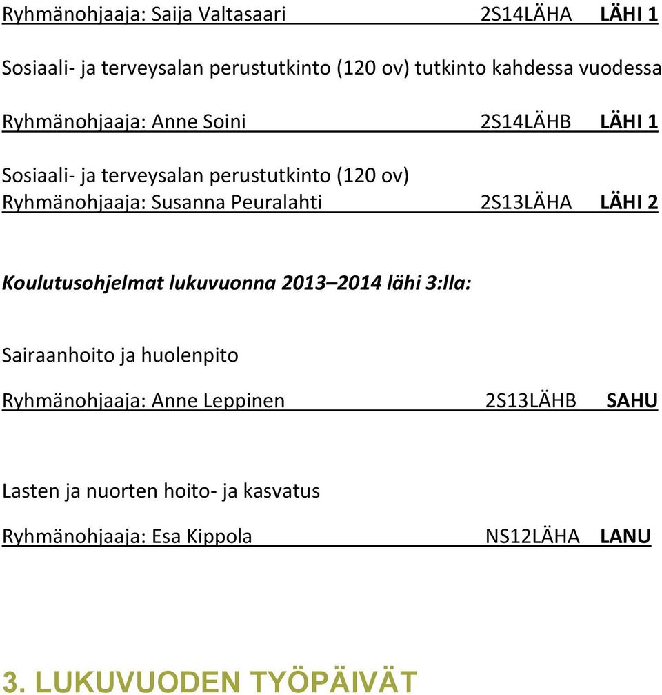Susanna Peuralahti 2S13LÄHA LÄHI 2 Koulutusohjelmat lukuvuonna 2013 2014 lähi 3:lla: Sairaanhoito ja huolenpito