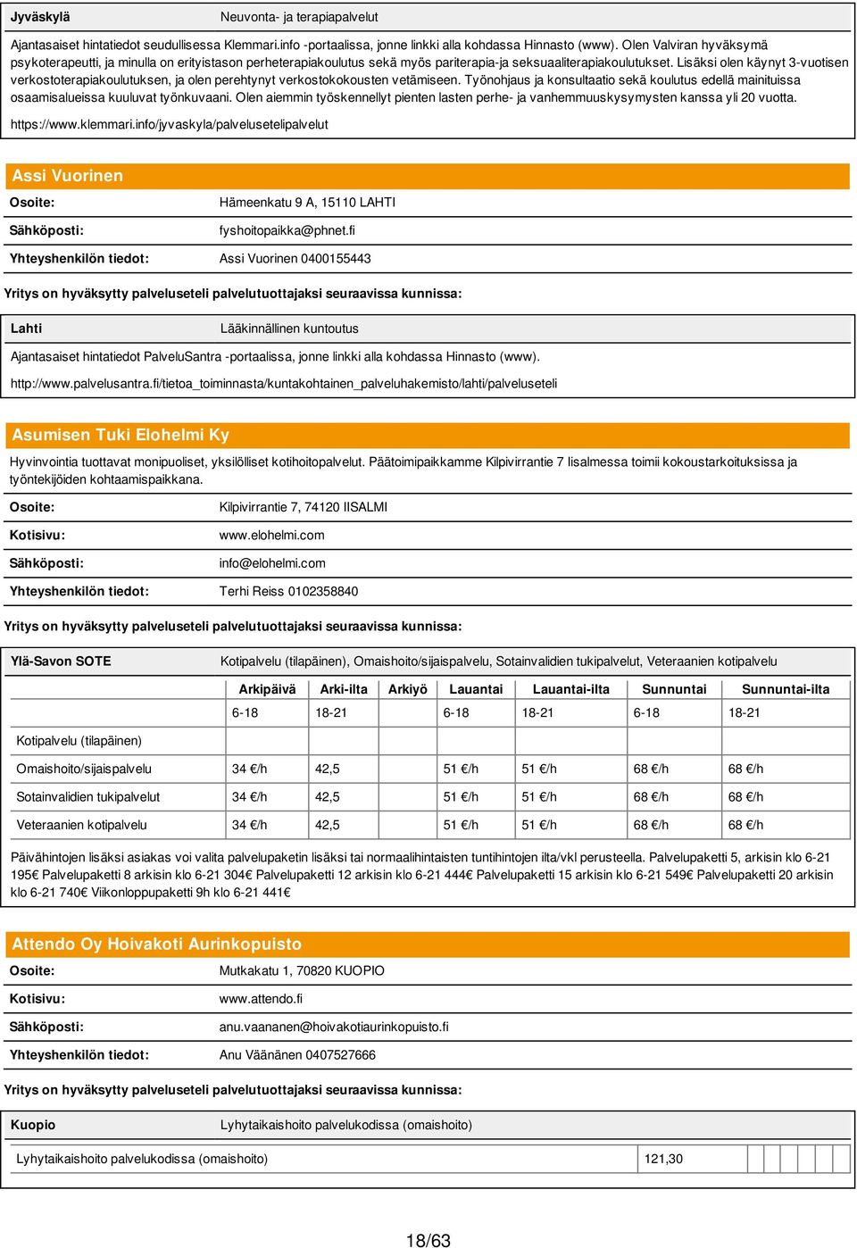 Työnohjaus ja konsultaatio sekä koulutus edellä mainituissa osaamisalueissa kuuluvat työnkuvaani. Olen aiemmin työskennellyt pienten lasten perhe- ja vanhemmuuskysymysten kanssa yli 20 vuotta.