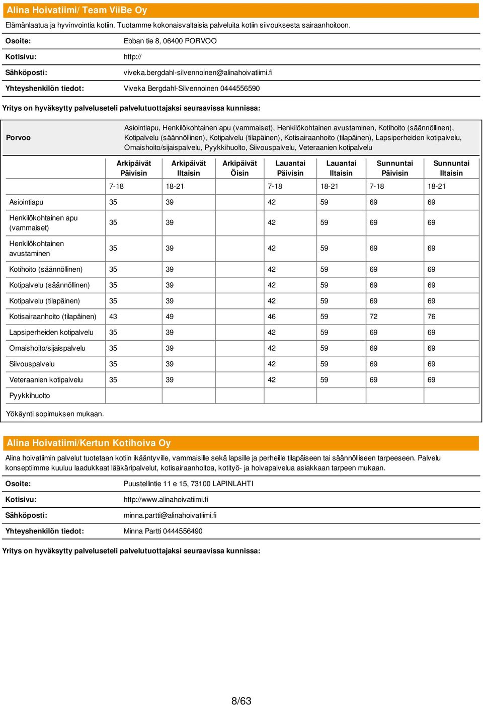 fi Yhteyshenkilön tiedot: Viveka Bergdahl-Silvennoinen 0444556590 Porvoo Asiointiapu, Henkilökohtainen apu (vammaiset), Henkilökohtainen avustaminen, Kotihoito (säännöllinen), Kotipalvelu