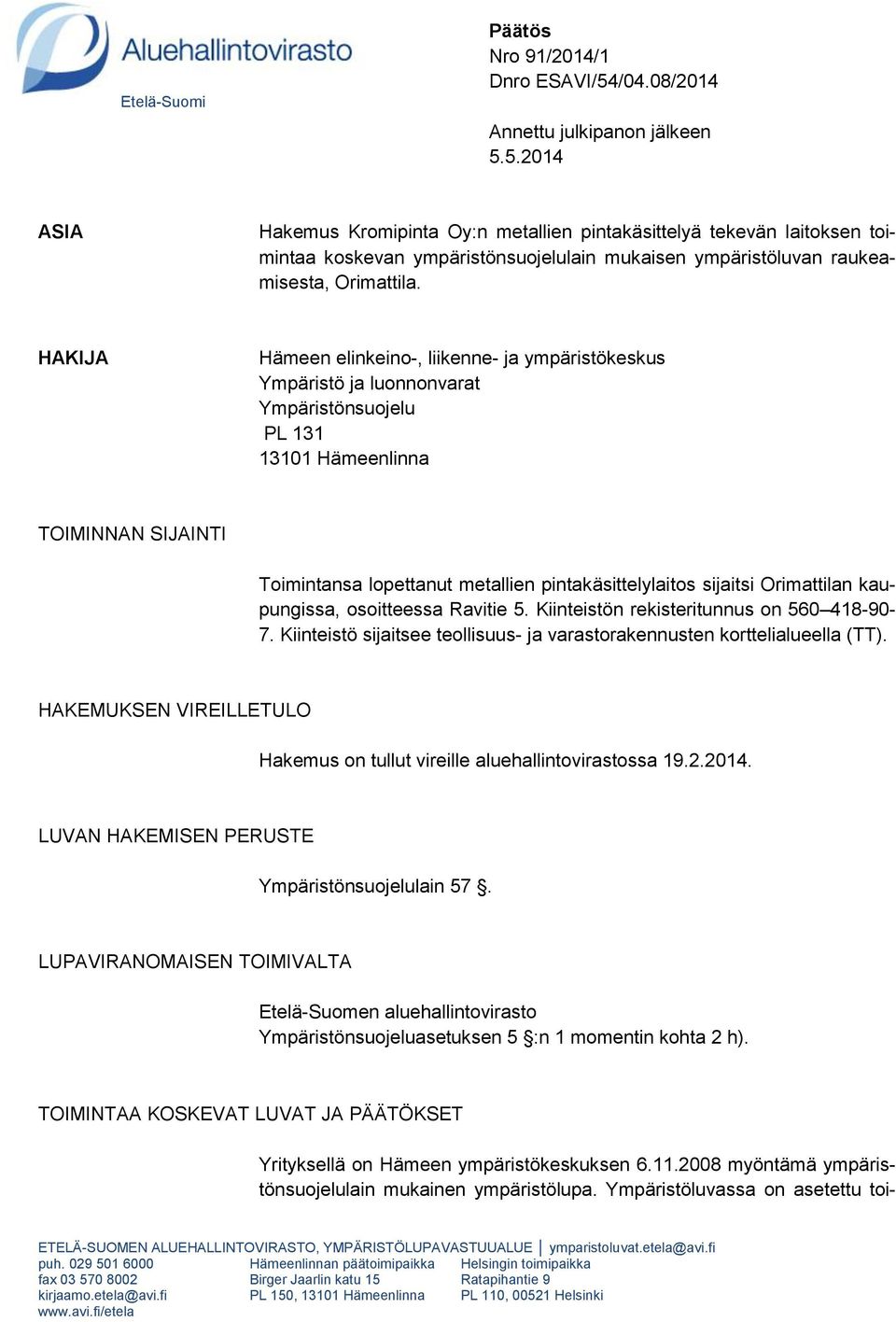 5.2014 ASIA Hakemus Kromipinta Oy:n metallien pintakäsittelyä tekevän laitoksen toimintaa koskevan ympäristönsuojelulain mukaisen ympäristöluvan raukeamisesta, Orimattila.