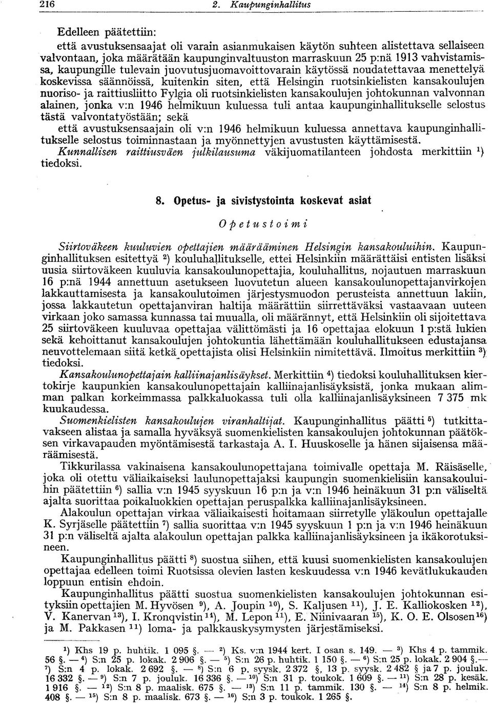 vahvistamissa, kaupungille tule vain juovutusjuomavoit to varain käytössä noudatettavaa menettelyä koskevissa säännöissä, kuitenkin siten, että Helsingin ruotsinkielisten kansakoulujen nuoriso- ja