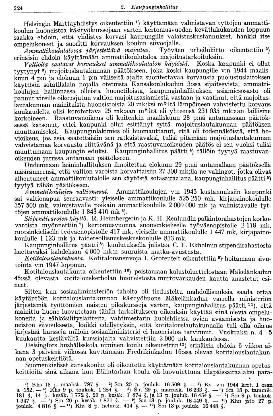 että yhdistys korvasi kaupungille valaistuskustannukset, hankki itse ompelukoneet ja suoritti korvauksen koulun siivoojalle. Ammattikoulutalossa järjestettävä majoitus.