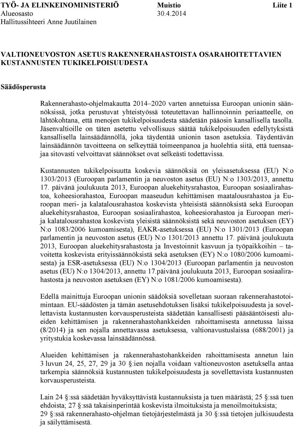 annetuissa Euroopan unionin säännöksissä, jotka perustuvat yhteistyössä toteutettavan hallinnoinnin periaatteelle, on lähtökohtana, että menojen tukikelpoisuudesta säädetään pääosin kansallisella