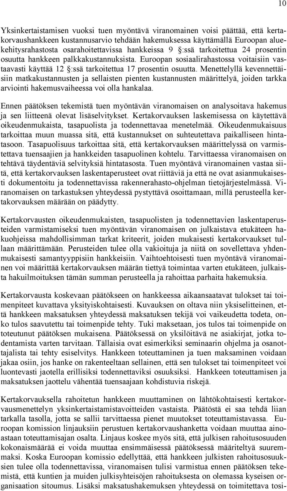 Menettelyllä kevennettäisiin matkakustannusten ja sellaisten pienten kustannusten määrittelyä, joiden tarkka arviointi hakemusvaiheessa voi olla hankalaa.